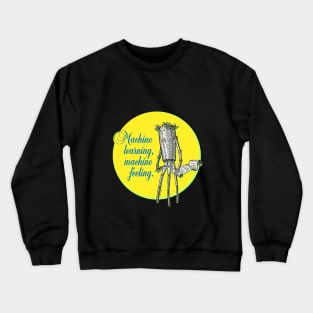 Machine learning machine feeling Crewneck Sweatshirt